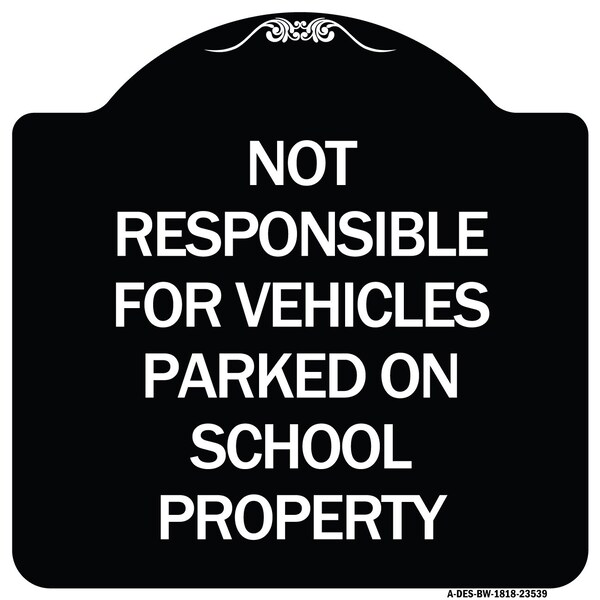 Signmission Not Responsible for Vehicles Parked on School Property Heavy-Gauge Alum, 18" x 18", BW-1818-23539 A-DES-BW-1818-23539 - main